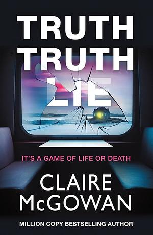 Truth Truth Lie by Claire McGowan