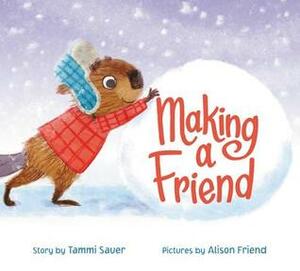 Making a Friend by Alison Friend, Tammi Sauer