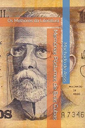 Memórias Póstumas de Brás Cubas: Os Melhores Da Literatura by Machado de Assis