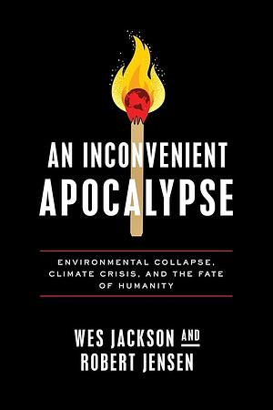 An Inconvenient Apocalypse  by Robert Jensen, Wes C. Jackson