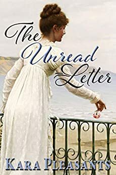 The Unread Letter: A Pride & Prejudice Novella by Kara Pleasants