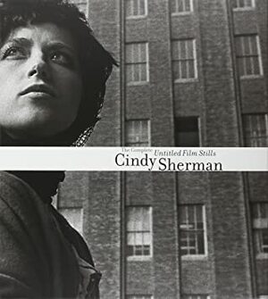 The Complete Untitled Film Stills by Peter Galassi, Cindy Sherman