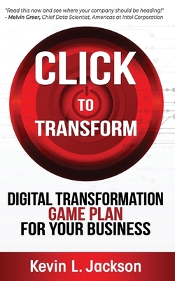 Click to Transform: Digital Transformation Game Plan for Your Business by Kevin L. Jackson
