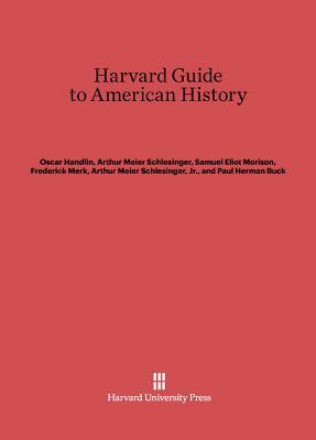 Harvard Guide to American History by Oscar Handlin, Samuel Eliot Morison, Arthur Meier Schlesinger
