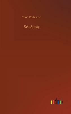 Sea Spray by T.W. Rolleston