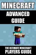 Minecraft Advanced Guide: The Ultimate Minecraft Players Guide by Minecraft Books, Minecraft Books Staff
