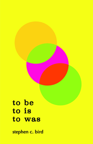 To Be to Is to Was by Stephen C. Bird