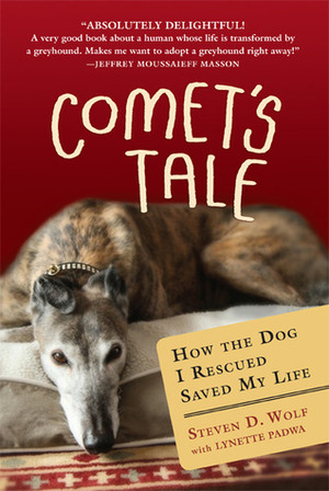 Comet's Tale: How the Dog I Rescued Saved My Life by Lynette Padwa, Steven D. Wolf