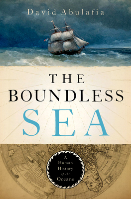 The Boundless Sea: A Human History of the Oceans by David Abulafia