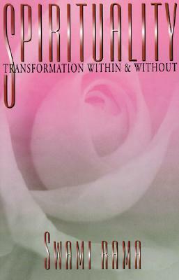 Spirituality: Transformation Within and Without by Swami Rama