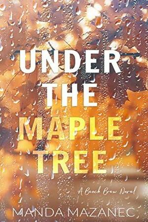Under The Maple Tree by Manda Mazanec