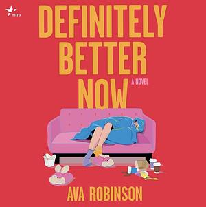 Definitely Better Now  by Ava Robinson