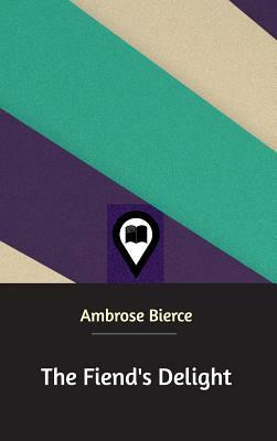 The Fiend's Delight by Ambrose Bierce