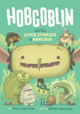 Hobgoblin and the Seven Stinkers of Rancidia by Kyle Sullivan
