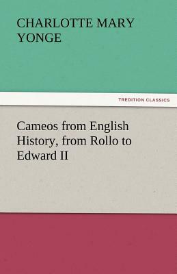 Cameos from English History, from Rollo to Edward II by Charlotte Mary Yonge