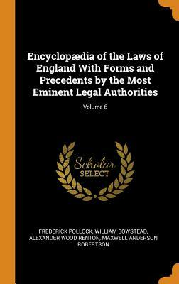 Encyclopædia of the Laws of England with Forms and Precedents by the Most Eminent Legal Authorities; Volume 6 by William Bowstead, Frederick Pollock, Alexander Wood Renton