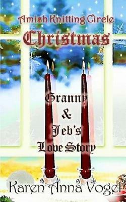 Amish Knitting Circle Christmas: Granny & Jeb's Love Story by Karen Anna Vogel