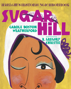 Sugar Hill: Harlem's Historic Neighborhood by Carole Boston Weatherford