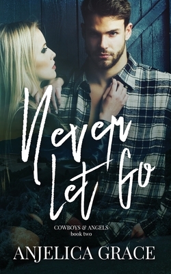 Never Let Go by Anjelica Grace