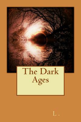 The Dark Ages by L.