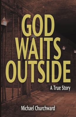 God Waits Outside by Michael Churchward
