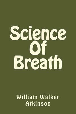 Science Of Breath by William Walker Atkinson