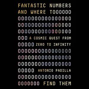 Fantastic Numbers and Where to Find Them by Antonio Padilla