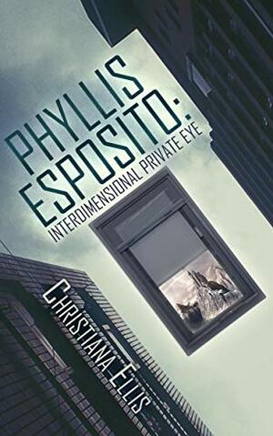 Phyllis Esposito: Interdimensional Private-Eye by Christiana Ellis