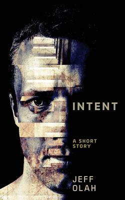 Intent: A Short Story by Jeff Olah