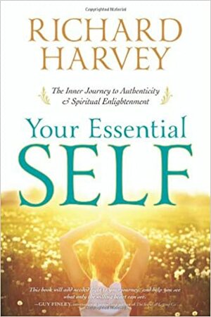 Your Essential Self: The Inner Journey to Authenticity & Spiritual Enlightenment by Richard Harvey