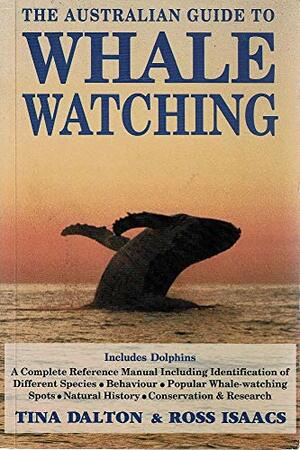 The Australian Guide To Whale Watching by Ross Isaacs, Tina Dalton