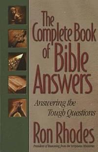 The Complete Book of Bible Answers: Answers to the Tough Questions by Ron Rhodes