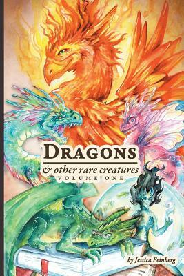 Dragons & Other Rare Creatures Volume 1 by Jessica Feinberg