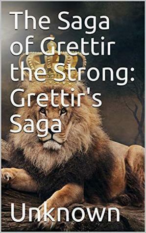 The Saga of Grettir the Strong: Grettir's Saga by Unknown