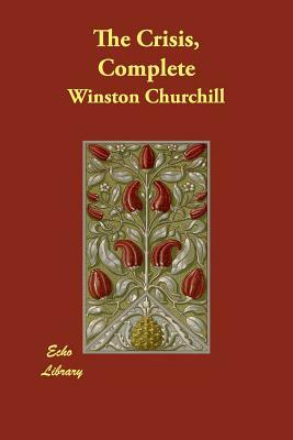 The Crisis, Complete by Winston Churchill
