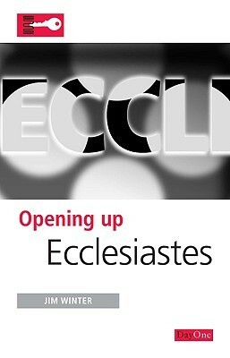 Opening Up Ecclesiastes by Jim Winter