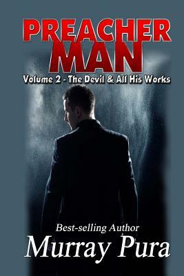 Preacher Man Volume 2 The Devil & All His Works by Murray Pura