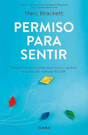 Permiso para sentir: Educación emocional para mayores y pequeños con el método RULER by Marc Brackett