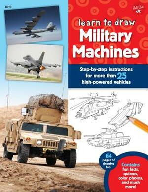 Learn to Draw Military Machines: Step-By-Step Instructions for More Than 25 High-Powered Vehicles by Walter Foster Jr. Creative Team
