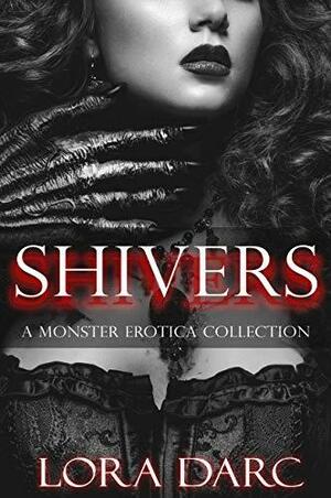 Shivers: A Monster Erotica Collection by Lora Darc