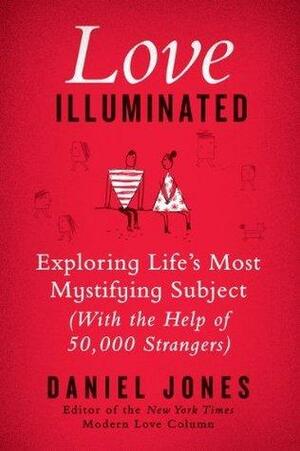 Love Illuminated: Exploring Life's Most Mystifying Subject by Daniel Jones, Daniel Jones