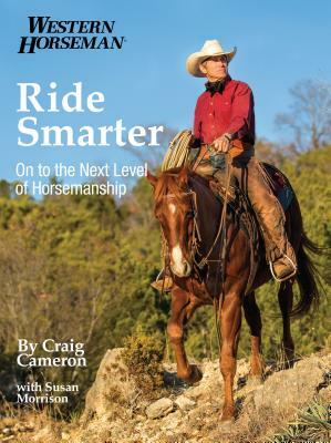 Ride Smarter: On to the Next Level of Horsemanship by Craig Cameron