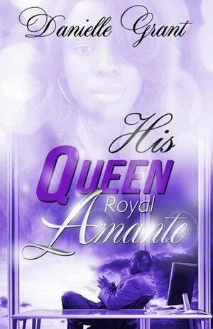 His Queen: Royal Amante by Danielle Grant