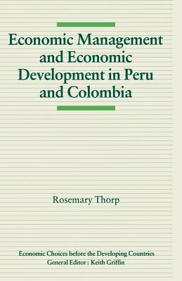 Economic Management and Economic Development in Peru and Colombia by Rosemary Thorp