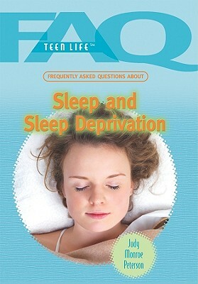 Frequently Asked Questions about Sleep and Sleep Deprivation by Judy Monroe Peterson