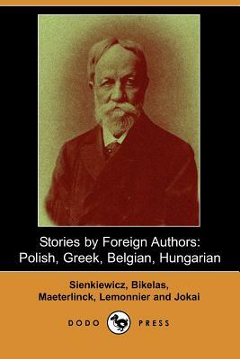 Stories by Foreign Authors: Polish, Greek, Belgian, Hungarian by Maurus Jókai, Maurice Maeterlinck, Camille Lemonnier