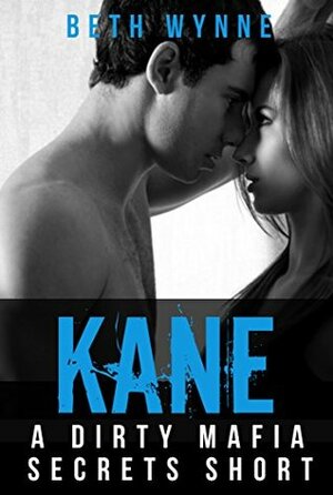 Kane: A Dirty Mafia Secrets Short by Beth Wynne