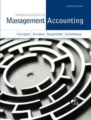 Introduction to Management Accounting by Jeff Schatzberg, Gary Sundem, Charles Horngren