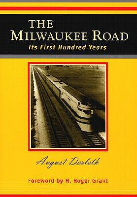 The Milwaukee Road: Its First Hundred Years by August Derleth