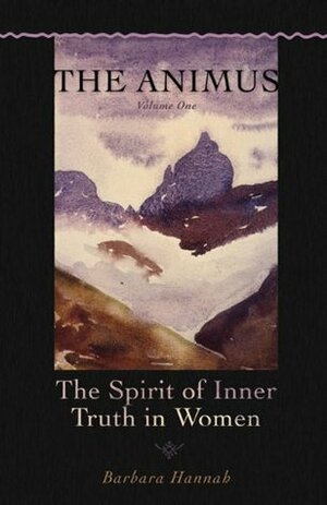 The Animus: The Spirit of Inner Truth in Women, Vol 1 (Polarities of the Psyche) by David Eldred, Barbara Hannah, Emmanuel Kennedy